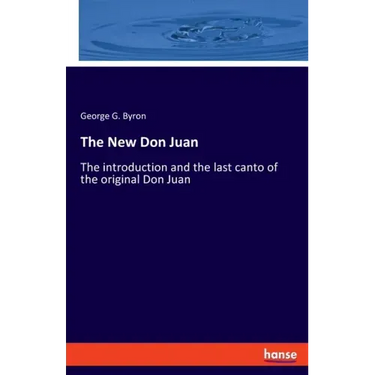 The New Don Juan: The introduction and the last canto of the original Don Juan