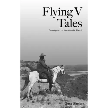 Flying V Tales: Growing Up on the Matador Ranch