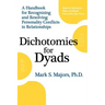 Dichotomies for Dyads: A Handbook for Recognizing and Resolving Personality Conflicts in Relationships