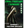 Final Fantasy 7 Remake Story: Episode 1. The Cool Soldier