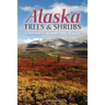 Alaska Trees and Shrubs: A Field Guide to the Woody Plants of Alaska