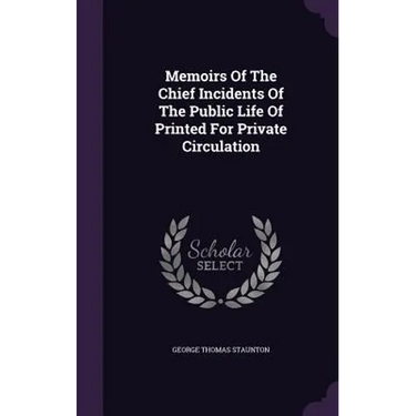 Memoirs Of The Chief Incidents Of The Public Life Of Printed For Private Circulation