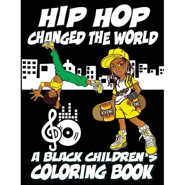 Hip Hop Changed The World - A Black Children's Coloring Book