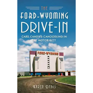 The Ford-Wyoming Drive-In: Cars, Candy & Canoodling in the Motor City