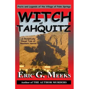 Witch of Tahquitz: Facts and Legends of the Village of Palm Springs