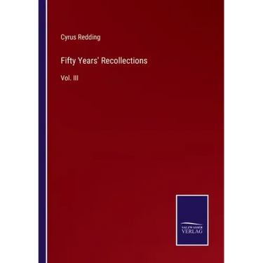 Fifty Years' Recollections: Vol. III