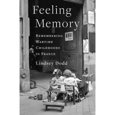 Feeling Memory: Remembering Wartime Childhoods in France