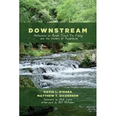 Downstream: Reflections on Brook Trout, Fly Fishing, and the Waters of Appalachia