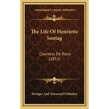 The Life of Henriette Sontag: Countess de Rossi (1852)