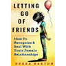 Letting Go Of Friends: How To Recognize & Deal With Toxic Female Relationships