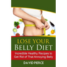 Lose Your Belly Diet: Incredible Healthy Recipes to Get Rid of That Annoying Bel