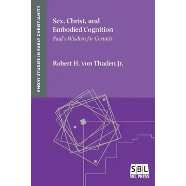 Sex, Christ, and Embodied Cognition: Paul's Wisdom for Corinth