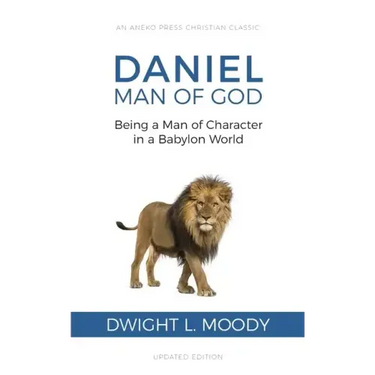 Daniel, Man of God: Being a Man of Character in a Babylon World