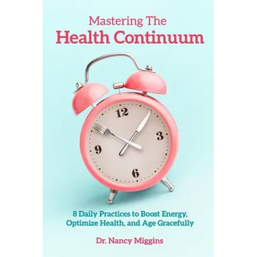 Mastering the Health Continuum: 8 Daily Practices to Boost Energy, Optimize Health, and Age Gracefully