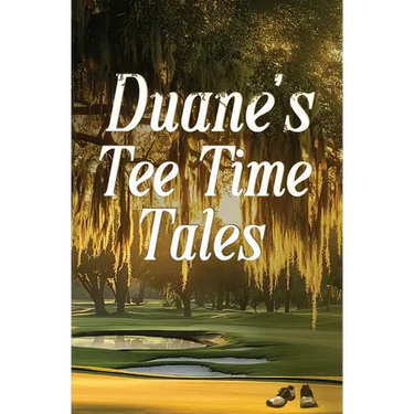 Duane's Tee Time Tales: A Historic Fairway Adventure