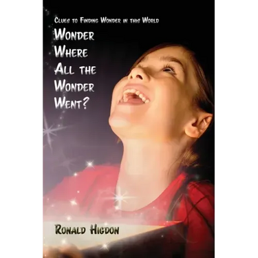 Wonder Where All the Wonder Went: Clues to Finding Wonder in this World