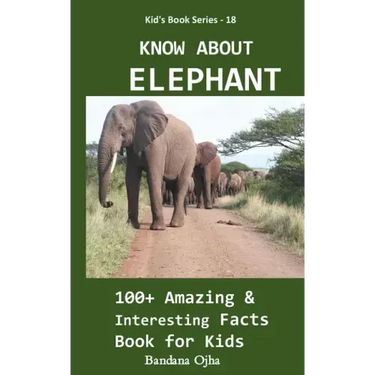 Know about Elephant: 100+ Amazing & Interesting Facts Book for Kids