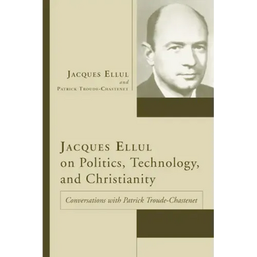 Jacques Ellul on Politics, Technology, and Christianity
