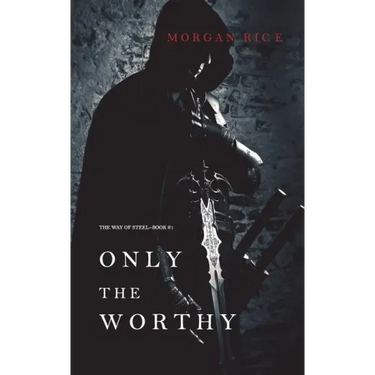 Only the Worthy (The Way of Steel-Book 1)