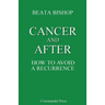 Cancer and After: How to Avoid a Recurrence