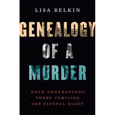 Genealogy of a Murder: Four Generations, Three Families, One Fateful Night