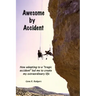 Awesome by Accident: How adapting to a "tragic accident" led me to create my extraordinary life