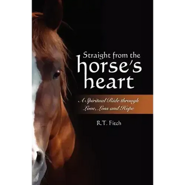 Straight from the Horse's Heart: A Spiritual Ride through Love, Loss and Hope