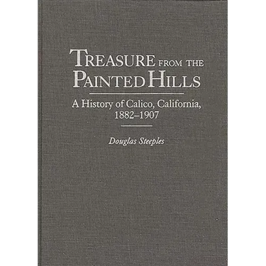 Treasure from the Painted Hills: A History of Calico, California, 1882-1907