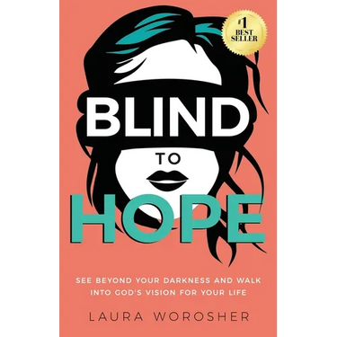 Blind to Hope: See Beyond Your Darkness and Walk into God's Vision for Your Life