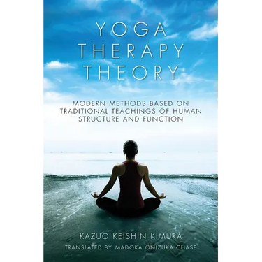 Yoga Therapy Theory: Modern methods based on traditional teachings of human structure and function