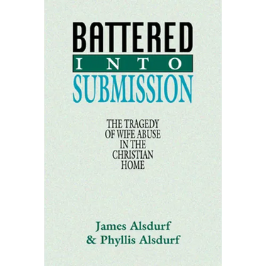 Battered Into Submission: The Tragedy of Wife Abuse in the Christian Home