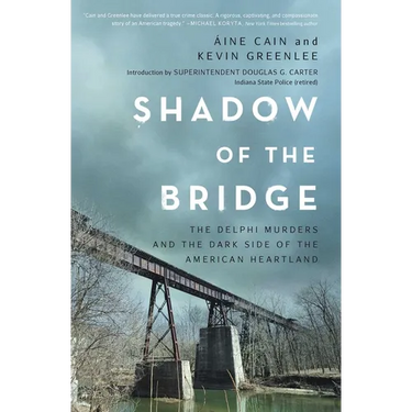 Shadow of the Bridge: The Delphi Murders and the Dark Side of the American Heartland