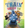 The Train Rolls On: A Rhyming Children's Book That Teaches Perseverance and Teamwork