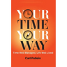 Your Time, Your Way: Time Well Managed, Life Well Lived