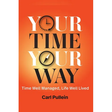 Your Time, Your Way: Time Well Managed, Life Well Lived