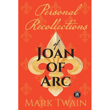 Personal Recollections of Joan of Arc: And Other Tributes to the Maid of Orléans