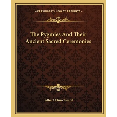 The Pygmies And Their Ancient Sacred Ceremonies