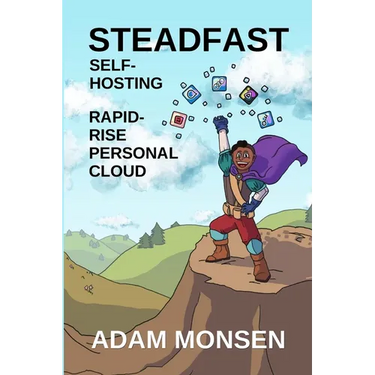 Steadfast Self-Hosting: Rapid-Rise Personal Cloud