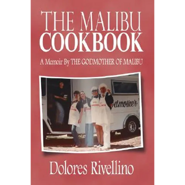 The Malibu Cookbook: A Memoir by the Godmother of Malibu