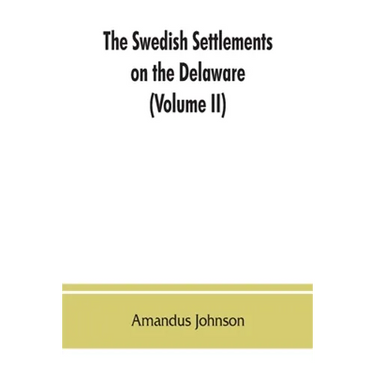 The Swedish settlements on the Delaware: their history and relation to the Indians, Dutch and English, 1638-1664: with an account of the South, the Ne