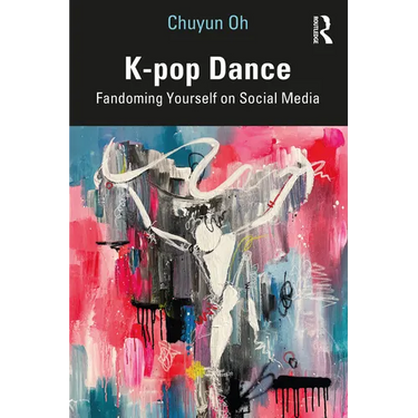 K-Pop Dance: Fandoming Yourself on Social Media