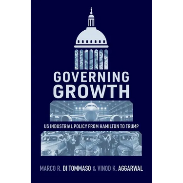 Governing Growth: Us Industrial Policy from Hamilton to Trump