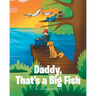Daddy, That's A Big Fish