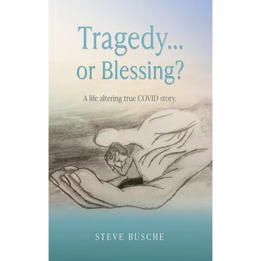 Tragedy...or Blessing?: A life altering true COVID story.