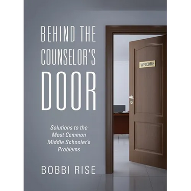 Behind the Counselor's Door: Solutions to the Most Common Middle Schooler's Problems
