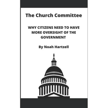 The Church Committee: Why Citizens Need to Have More Oversight of the Government