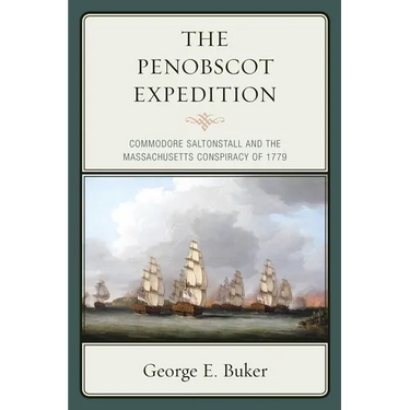 The Penobscot Expedition: Commodore Saltonstall and the Massachusetts Conspiracy of 1779