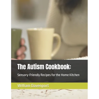The Autism Cookbook: : Sensory-Friendly Recipes for the Home Kitchen