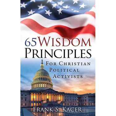 65 Wisdom Principles For Christian Political Activists