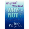 Why Me? Why Now? Why Not?: Finding Opportunity In Your Obstacles